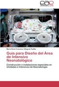 Guía para Diseño del Área de Intensivo Neonatológico: Construcción e instalaciones especiales en Unidades e Intensivos de Neonatología