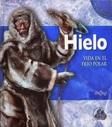 Hielo. Vida En El Frio Polar (in Spanish)