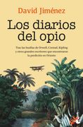 Los diarios del opio. Tras las huellas de Orwell, Conrad, Kipling y otros grandes escritores que encontraron la perdición en Oriente