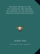esoteric work of the 1st through 3rd degree, according to the ancient and accepted scottish rite