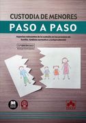 Custodia de Menores. Paso a Paso: Aspectos Relevantes de la Custodia en los Procesos de Familia. Análisis Normativo y Jurisprudencial
