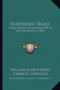 northern trails: some studies of animal life in the far north (1905) (en Inglés)