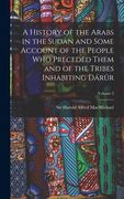 A History of the Arabs in the Sudan and Some Account of the People who Preceded Them and of the Tribes Inhabiting Dárûr; Volume 2(Legare Street pr) (en Inglés)