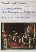 Transformación de la Monarquía en el Siglo Xviii (la Corte en Europa) (in Spanish)