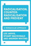 Radicalisation, Counter-Radicalisation, and Prevent: A Vernacular Approach (en Inglés)