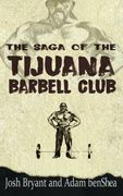 The Saga of the Tijuana Barbell Club (en Inglés)