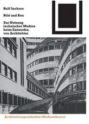 Bild und Bau: Zur Nutzung Technischer Medien Beim Entwerfen von Architektur (en Alemán)