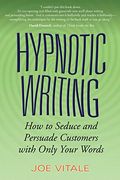 Hypnotic Writing: How to Seduce and Persuade Customers With Only Your Words (en Inglés)