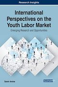 International Perspectives on the Youth Labor Market: Emerging Research and Opportunities (Advances in Business Strategy and Competitive Advantage) (en Inglés)