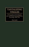 Tantalizing Tingles: A Discography of Early Ragtime, Jazz, and Novelty Syncopated Piano Recordings, 1889-1934 (Discographies: Association for Recorded Sound Collections Discographic Reference) (en Inglés)