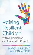 Raising Resilient Children With a Borderline or Narcissistic Parent (en Inglés)