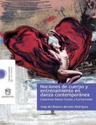 Nociones de Cuerpo y Entrenamiento en Danza Contemporánea. Colectivos Danza Común y Cortocinesis - Yudy Del Rosario Morales Rodríguez - Libro Físico