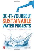 Do-It-Yourself Sustainable Water Projects: Collect, Store, Purify, and Drill for Water (en Inglés)