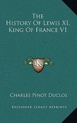the history of lewis xi, king of france v1