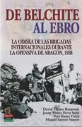 De Belchite al Ebro: La Odisea de las Brigadas Internacionales Durante la Ofensiva de Aragón, 1938 (in Spanish)