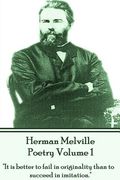Herman Melville Poetry Volume 1: "It is better to fail in originality than to succeed in imitation."