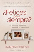 Felices Para Siempre? El Poder de Dios Para Restaurar tu Matrimonio (in Spanish)