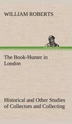the book-hunter in london historical and other studies of collectors and collecting (en Inglés)