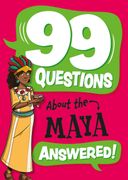 99 Questions About: The Maya (en Inglés)