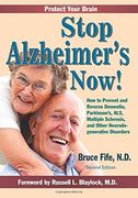 Stop Alzheimer's Now! How to Prevent and Reverse Dementia, Parkinson's, Als, Multiple Sclerosis, and Other Neurodegenerative Disorders 