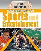 Evaluating Arguments About Sports and Entertainment (State Your Case) (en Inglés)