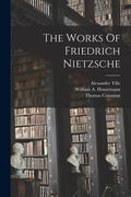 The Works Of Friedrich Nietzsche