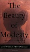 the beauty of modesty,(cultivating virtue in the face of a vulgar culture)