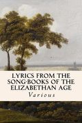 Lyrics from the Song-Books of the Elizabethan Age (en Inglés)