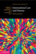 International law and History: Modern Interfaces (Cambridge Studies in International and Comparative Law, Series Number 152) 