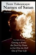 Teen Takeaways: The Names of Satan: Total Bible Workout Getting To Know The Devil By Name To Get Him The Hell Out Of Your Life (en Inglés)