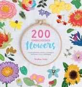 200 Embroidered Flowers: Hand Embroidery Stitches and Projects for Flowers, Leaves and Foliage 