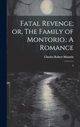 Fatal Revenge; Or, the Family of Montorio. A Romance: 1 (en Inglés)