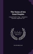 The Union of two Great Peoples: A Speech by W.H. Page ... Delivered at Plymouth, August 4th, 1917 (en Inglés)
