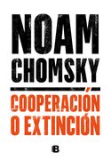 Cooperación o extinción - Noam Chomsky - EDICIONES B