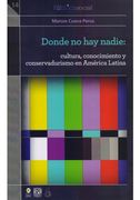Donde No Hay Nadie: Cultura, Conocimiento Y Conservadurismo En America Latina