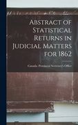 Abstract of Statistical Returns in Judicial Matters for 1862 [microform] (en Inglés)