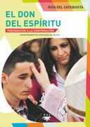 El don del Espíritu. Guía del Catequista: Preparación a la Confirmación