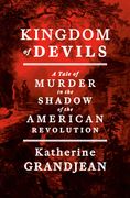 Kingdom of Devils: A Tale of Murder in the Shadow of the American Revolution (en Inglés)