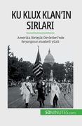 Ku Klux Klan'ın sırları: Amerika Birleşik Devletleri'nde önyargının maskeli yüzü (en Turco)