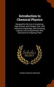 Introduction to Chemical Physics: Designed for the Use of Academies, High Schools, and Colleges. Illus. With Numerous Engravings, and Containing Copio (en Inglés)