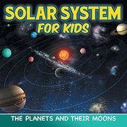 Solar System for Kids: The Planets and Their Moons (en Inglés)