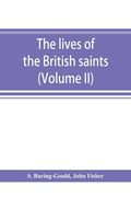 The lives of the British saints; the saints of Wales and Cornwall and such Irish saints as have dedications in Britain (Volume II) (en Inglés)