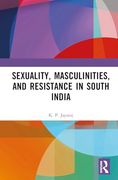 Sexuality, Masculinities and Resistance in South India (en Inglés)