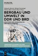 Bergbau Und Umwelt in Ddr Und Brd: Praktiken Der Umweltpolitik Und Rekultivierung (en Alemán)