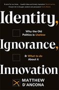 Identity, Ignorance, Innovation: Why the old Politics is Useless - and What to do About it (en Inglés)