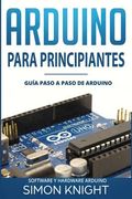 Arduino Para Principiantes: Guía Paso A Paso De Arduino (software Y Hardware Arduino) (spanish Edition)