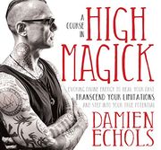 A Course in High Magick: Evoking Divine Energy to Heal Your Past, Transcend Your Limitations, and Step Into Your True Potential () (en Inglés)