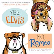 Yes, Elvis. No, Romeo.: A Book of Opposites (en Inglés)