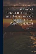 Sermons Preached Before the University of Oxford in st. Mary's Church