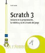 Scratch 3 . Iniciarse en la programación, la robótica y la IA a través del juego